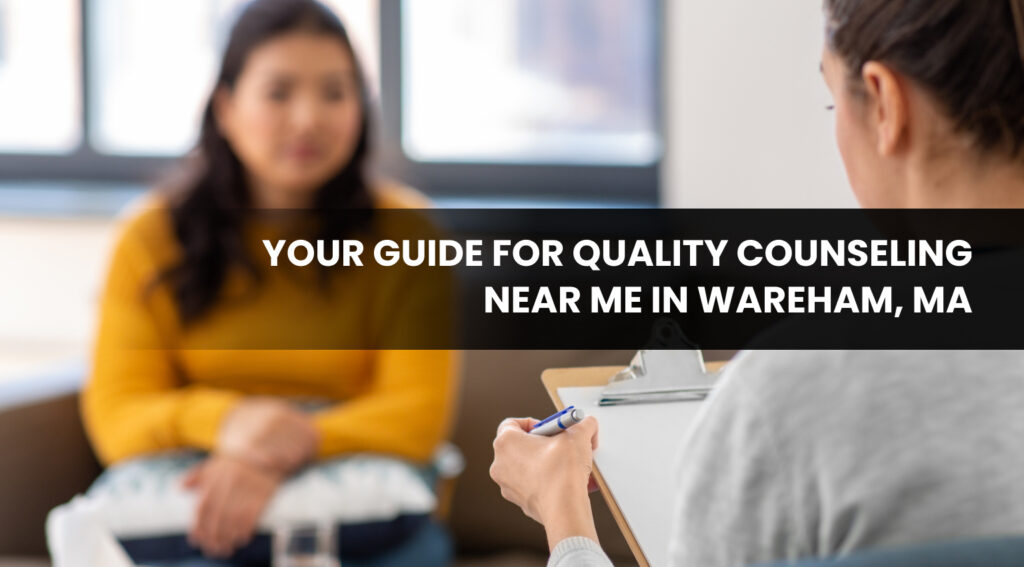 Your Guide for Quality Counseling Near Me in Wareham, MA